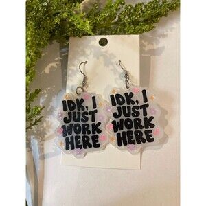 Earrings “IDK I Just Work Here!” Whimsical Workplace Humor Statement Acrylic